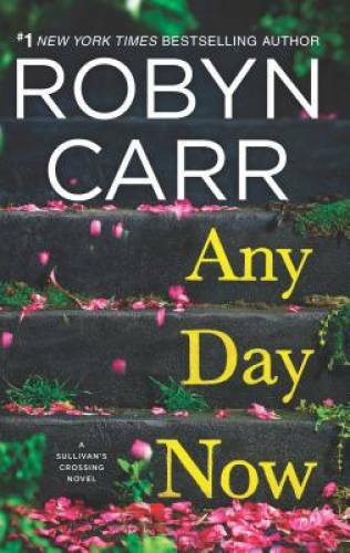 Any Day Now (Sullivan&rsquo;s Crossing) – Hardcover By Carr, Robyn – GOOD