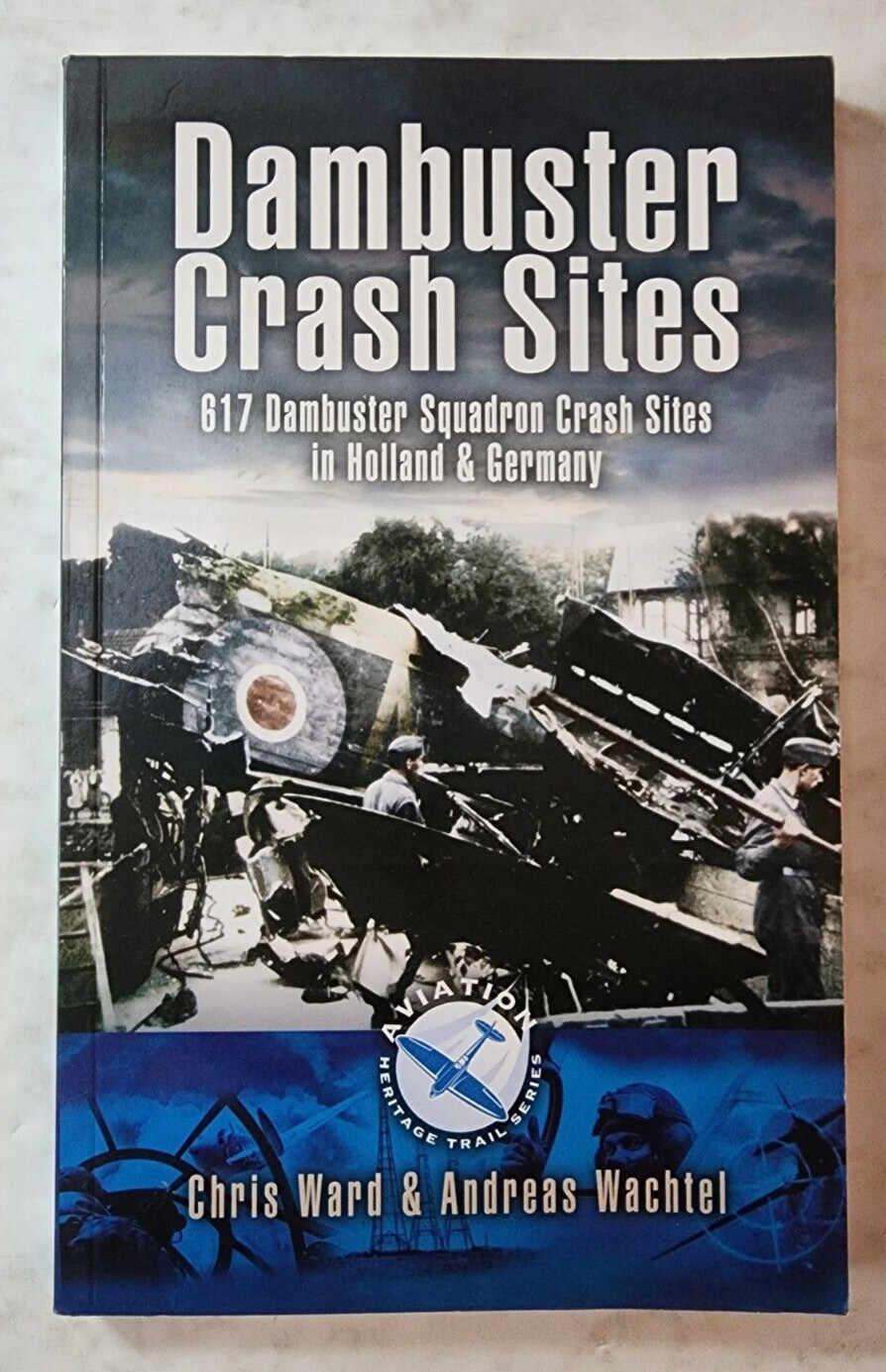 Aviation Heritage Trail Ser.: Dambuster Raid Crash Sites : 617 Squadron in Holla