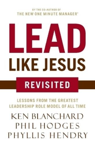 Ken Blanchard Phil Hodges Lead Like Jesus Revisited (Paperback)
