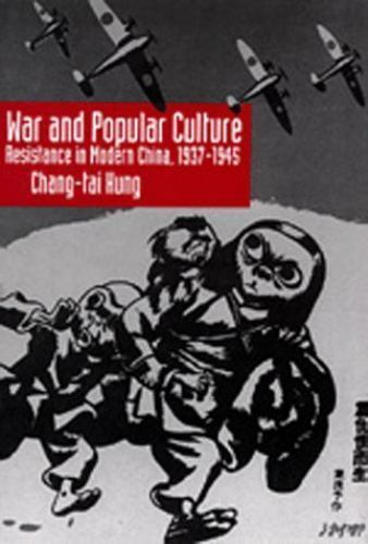 War and Popular Culture : Resistance in Modern China, 1937-1945