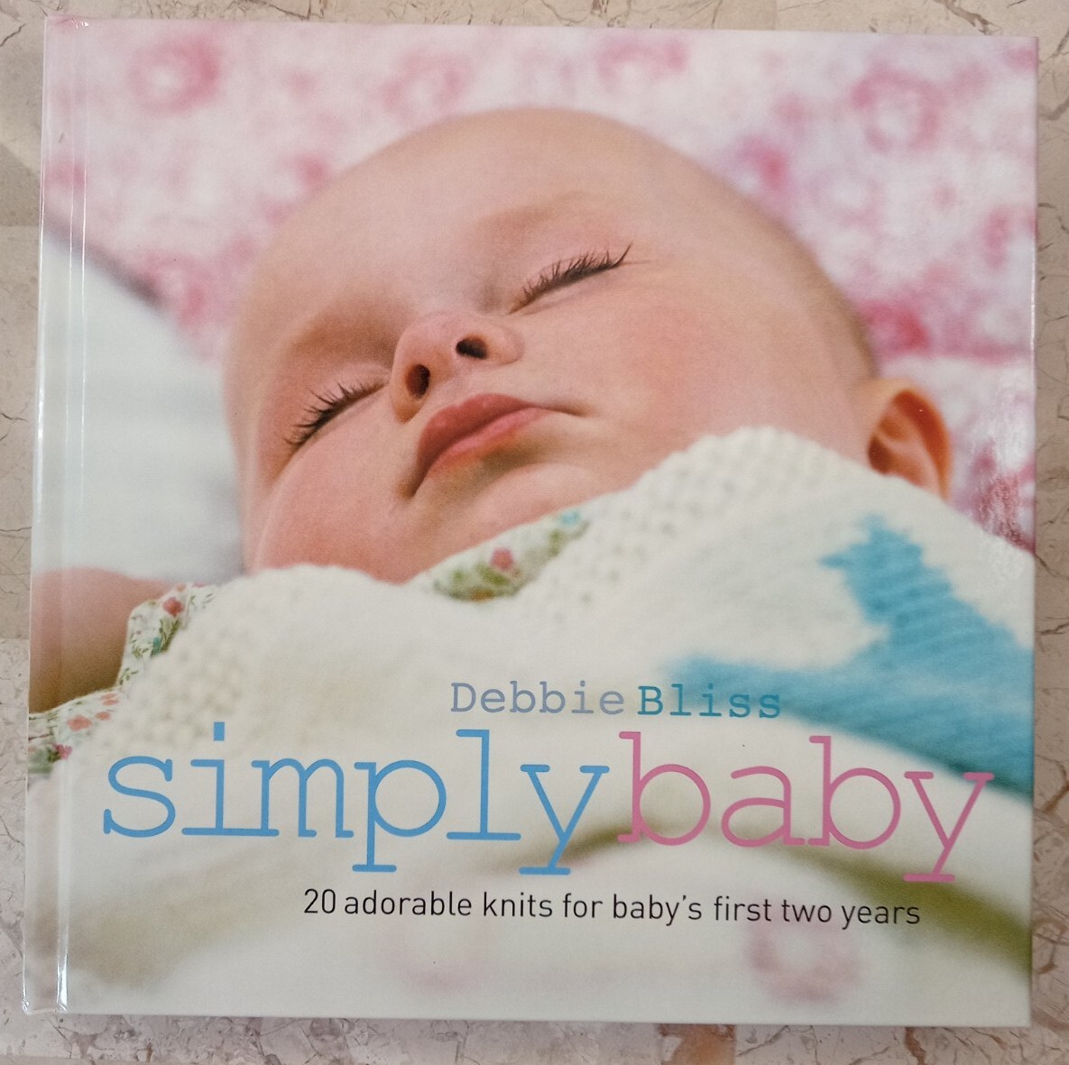 Debbie Bliss Simply Baby 20 Adorable Knits for Baby&rsquo;s First Two Years HC 143 pp