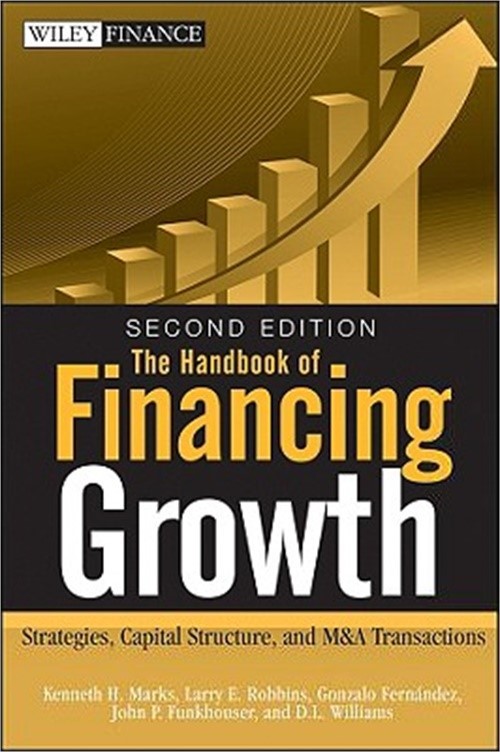 The Handbook of Financing Growth: Strategies, Capital Structure, and M&A Transac