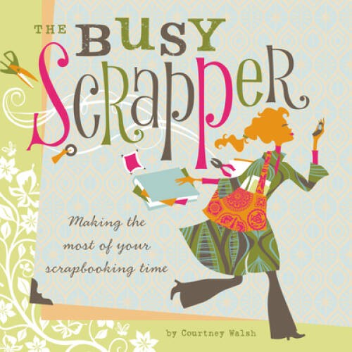 The Busy Scrapper: Making The Most Of Your Scrapbooking Time – Paperback – GOOD