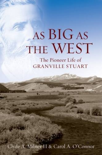 As Big as the West: The Pioneer Life of Granville Stuart – Hardcover – VERY GOOD