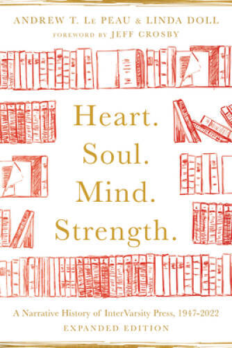 Heart Soul Mind Strength: A Narrative History of InterVarsity Press, – GOOD