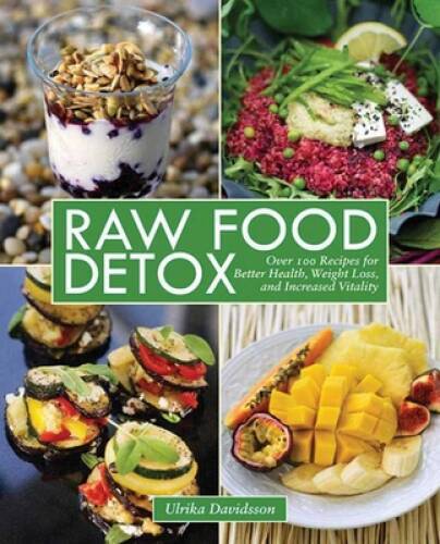 Raw Food Detox: Over 100 Recipes for Better Health, Weight Loss, and – VERY GOOD