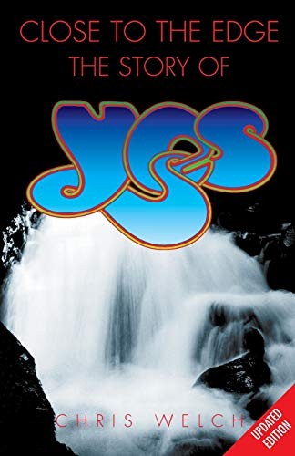 Close to the Edge: The Story of Yes – paperback Welch, Chris