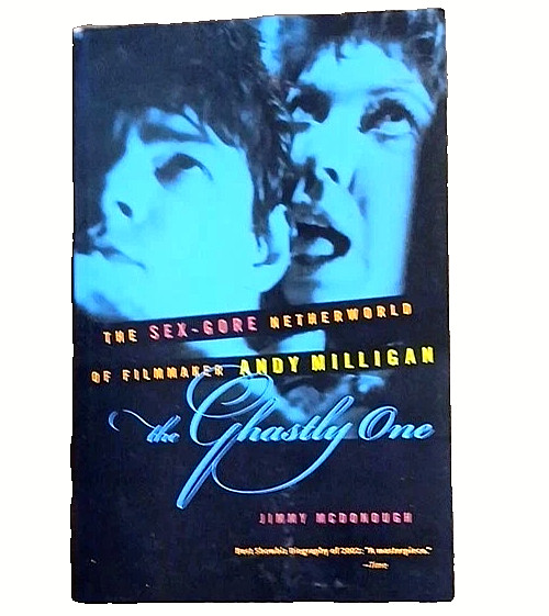 The Ghastly One: The Sex-Gore Netherworld Of Filmmaker Andy Milligan 2001 1st Ed