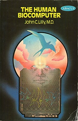 HUMAN BIOCOMPUTER (ABACUS BOOKS) By John C. Lilly