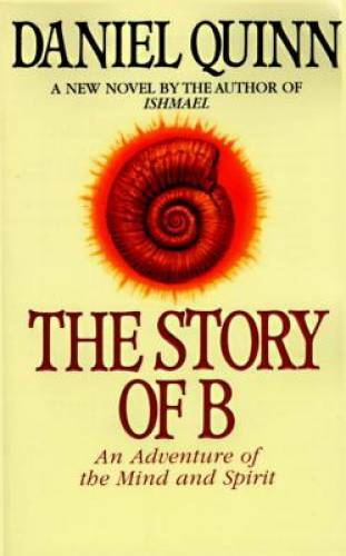 The Story of B – Paperback By Quinn, Daniel – GOOD
