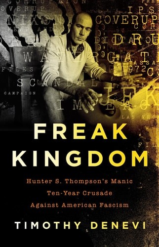 Freak Kingdom: Hunter S. Thompson&rsquo;s Manic Ten-Year Crusade … (Paperback)