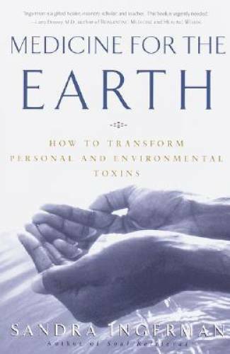 Medicine for the Earth: How to Transform Personal and Environmental – GOOD