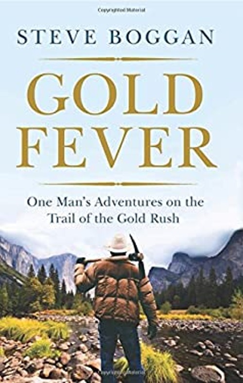 Gold Fever : One Man&rsquo;s Adventures on the Trail of the Gold Rush S