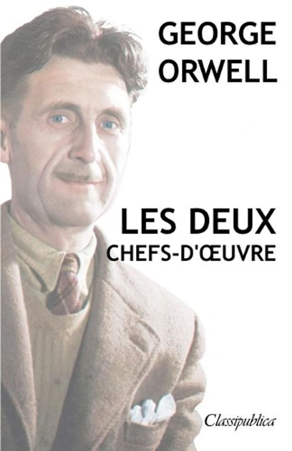 George Orwell – Les deux chefs-d&rsquo;oeuvre: La ferme des animaux – 1984 by George O