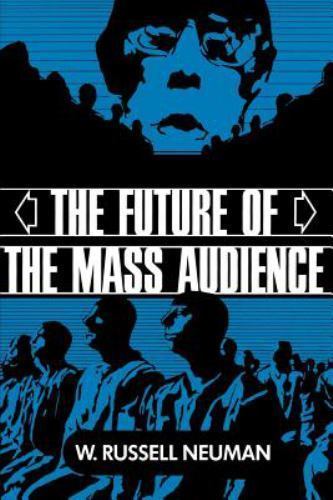 The Future of the Mass Audience by Neuman, W. Russell