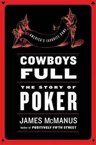Cowboys Full: The Story of Poker – Hardcover By McManus, James – GOOD