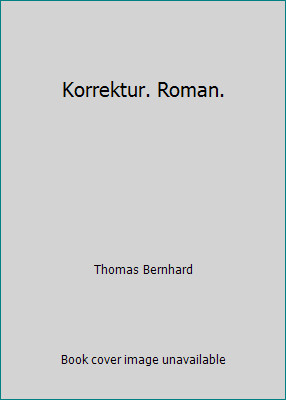 Korrektur. Roman. by Thomas Bernhard