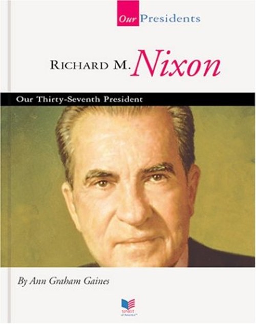 Richard M. Nixon : Our Thirty-Seventh President Hardcover Ann Gra