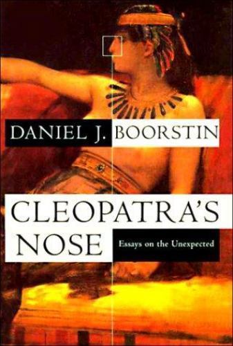 Cleopatra&rsquo;s Nose: Essays on the Unexpected by Boorstin, Daniel J.