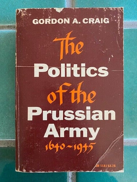 The Politics of the PRUSSIAN Army 1640-1945 by Gordon A. Craig Oxford Galaxy PB