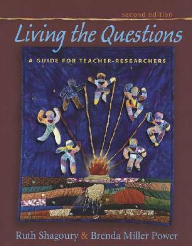 Living the Questions, second edition: A Guide for Teacher-Researchers – GOOD