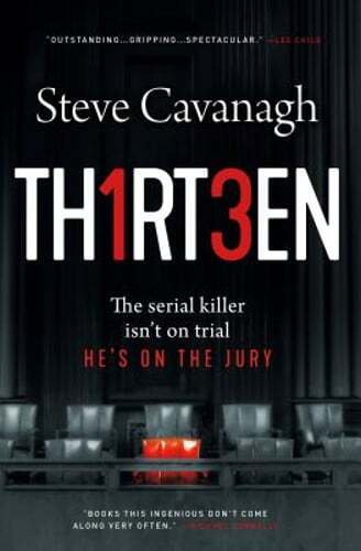 Thirteen: The Serial Killer Isn&rsquo;t on Trial. He&rsquo;s on the Jury. by Steve Cavanagh