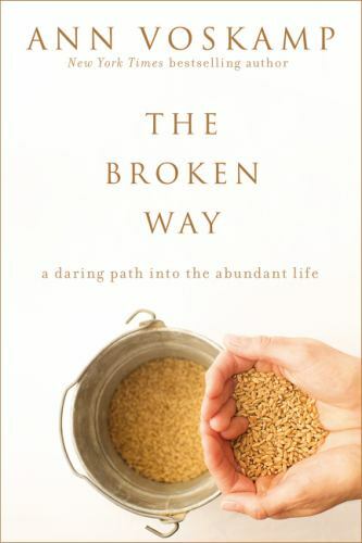 The Broken Way: A Daring Path into the Abund- 0310318580, hardcover, Ann Voskamp