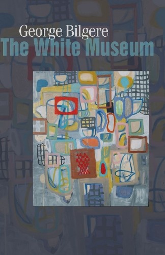 George Bilgere The White Museum (Paperback)