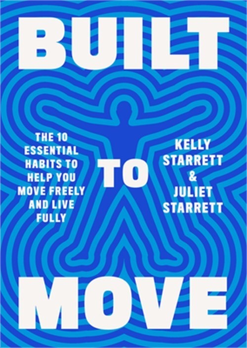Built to Move: The Ten Essential Habits to Help You Move Freely and Live Fully (