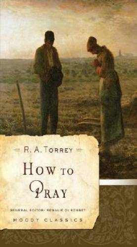 How to Pray (Moody Classics) – Paperback By Torrey, R. A. – GOOD