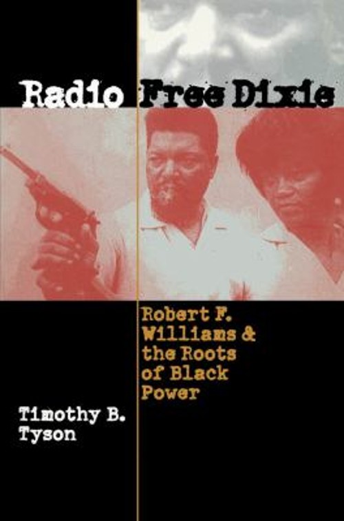 Radio Free Dixie : Robert F. Williams and the Roots of Black Powe