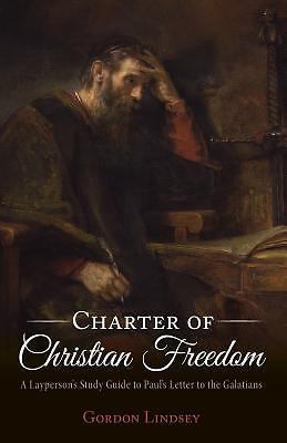 Charter of Christian Freedom: A Layperson&rsquo;s Study Guide to Paul&rsquo;s Letter to…