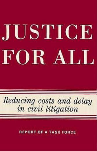 Justice For All: Reducing Costs And Delay In Civil Litigation