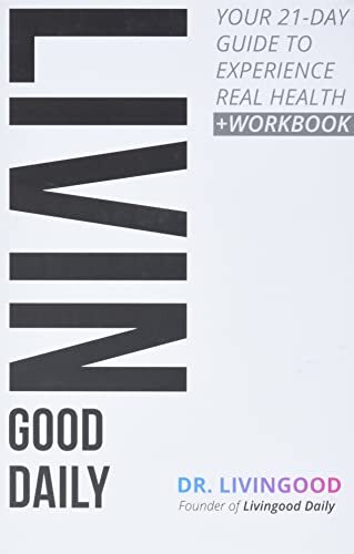 Livingood Daily: Your 21-Day Guide to Experience Real Health by Dr. Livingood