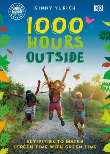 1000 Hours Outside: Activities to Match Screen Time with Green Time – VERY GOOD