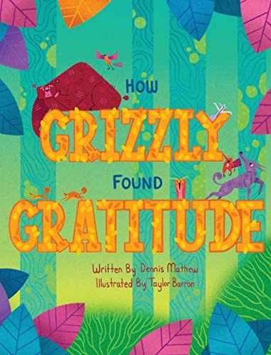 How Grizzly Found Gratitude – Hardcover, by Mathew Dennis – Very Good