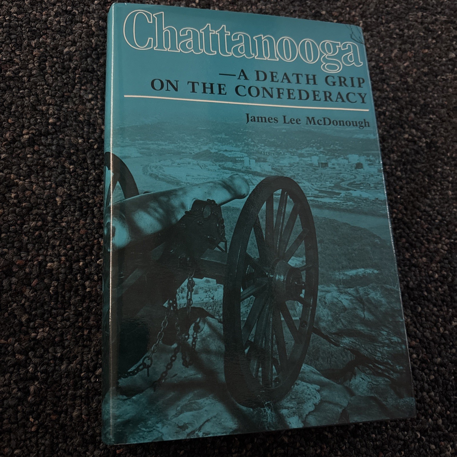 James Lee McDONOUGH / Chattanooga A Death Grip on the Confederacy 1st ed 1984