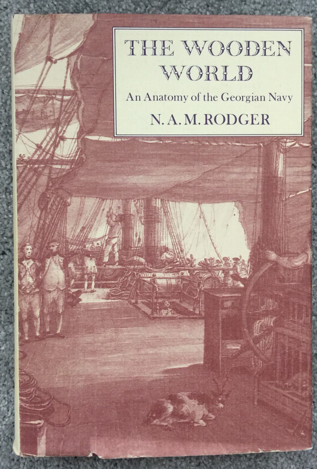 The Wooden World: An Anatomy of the Georgian Navy by N. A. M. Rodger (1986)
