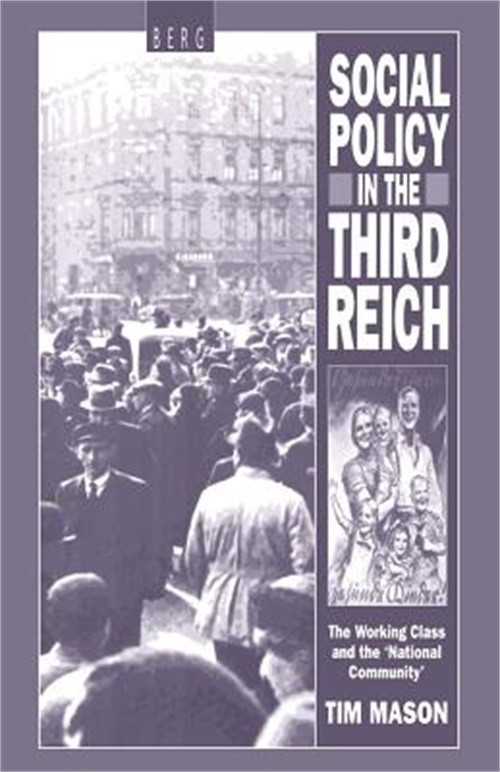 Social Policy in the Third Reich: The Working Class and the &lsquo;National Community&rsquo;