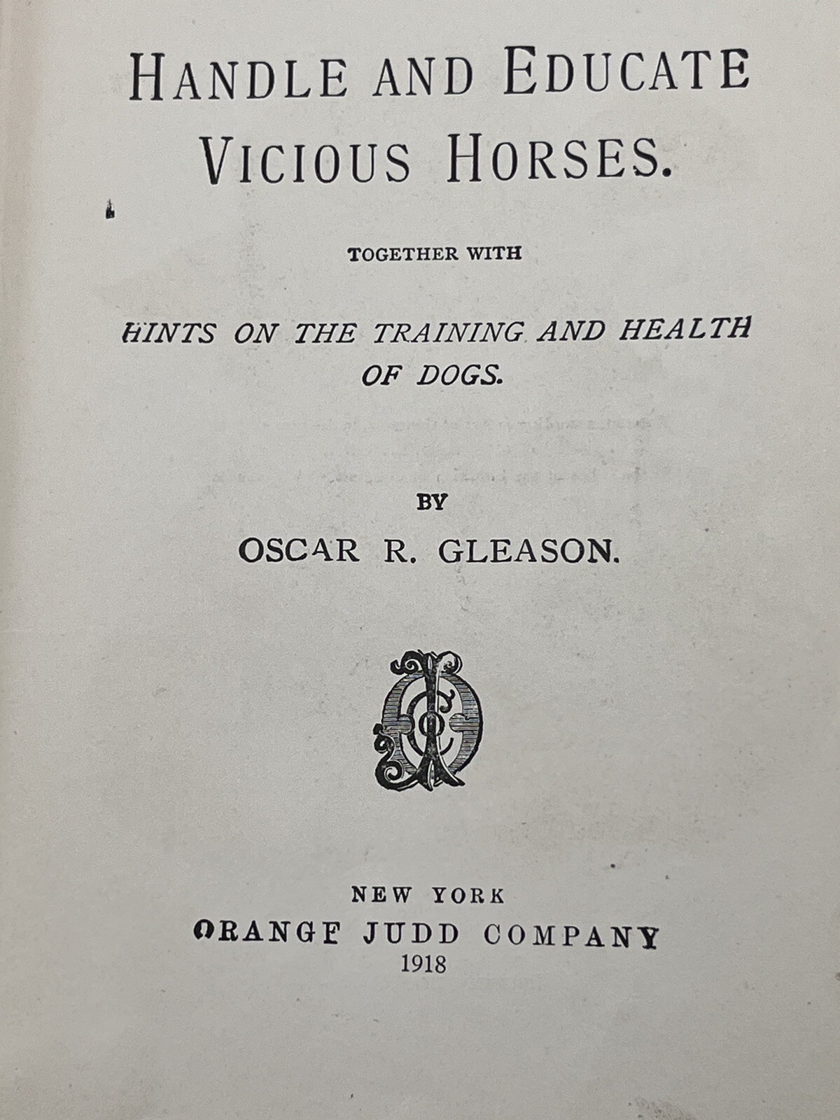 1918 HOW to HANDLE & EDUCATE VICIOUS HORSES-205 Pages-Oscar Gleason-Illustrated
