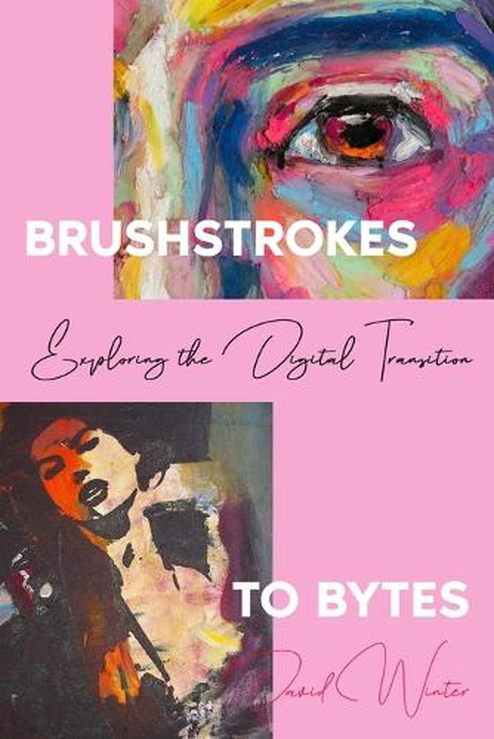 Brushstrokes to Bytes: Exploring the Digital Transition by David Winter Paperbac