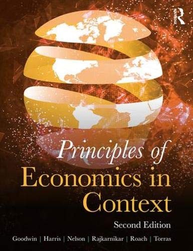 PRINCIPLES OF ECONOMICS IN CONTEXT By Neva Goodwin & Jonathan M. Harris