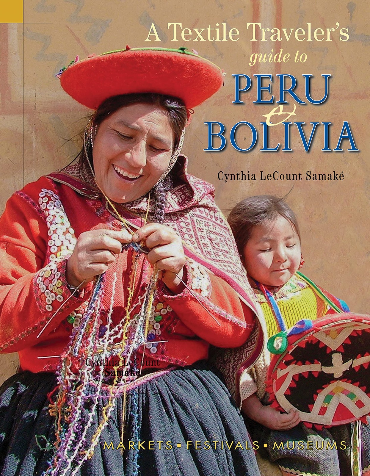 Textile Traveler&rsquo;s Guide to Peru & Bolivia