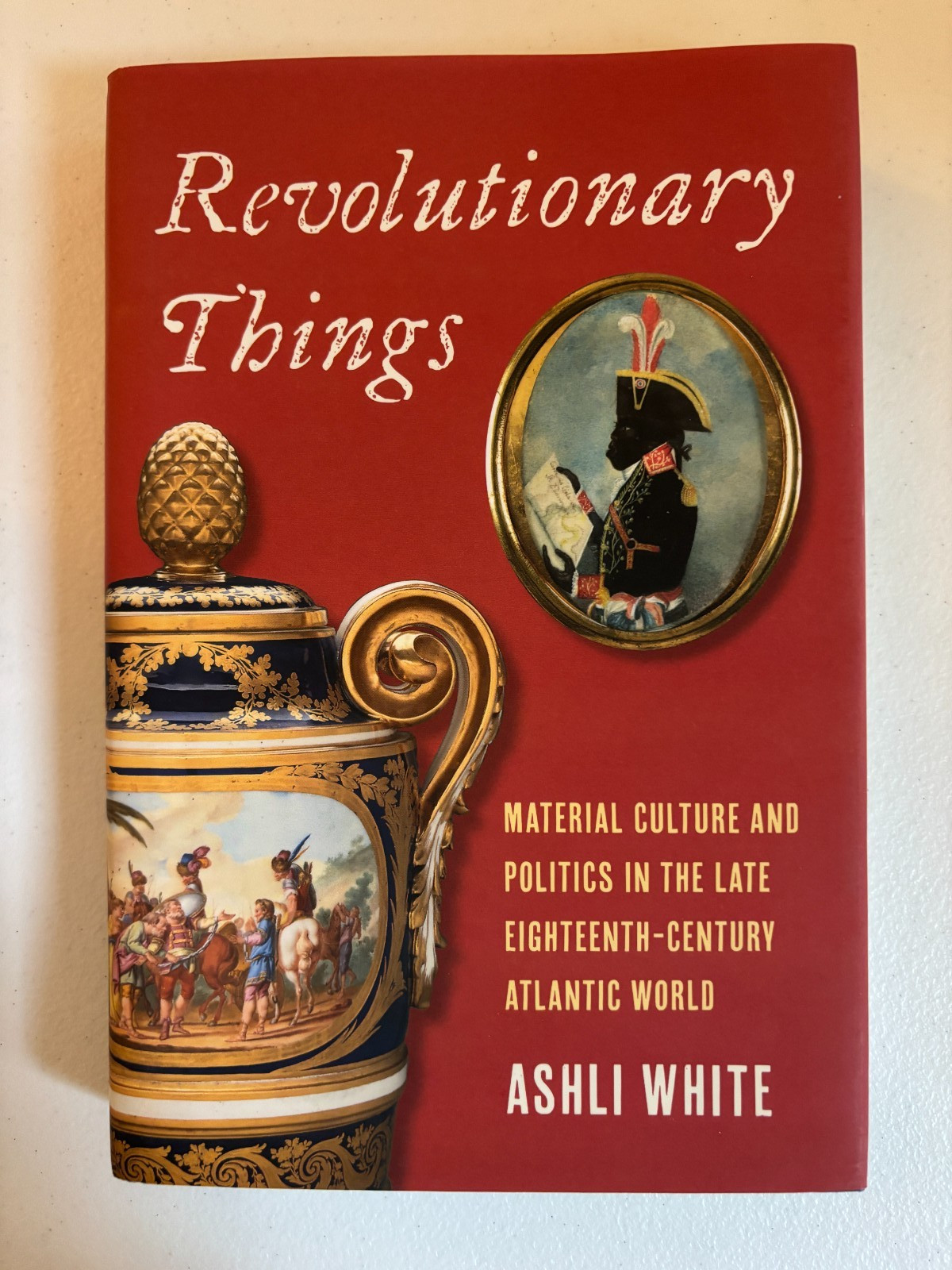 Revolutionary Things: Material Culture & Politics Late 18th-Cent Atlantic World