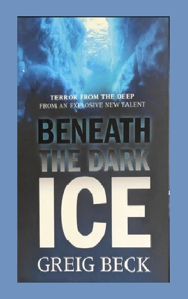 Beneath The Dark Ice by Greig Beck – 2009 paperback THRILLER book (23cm)
