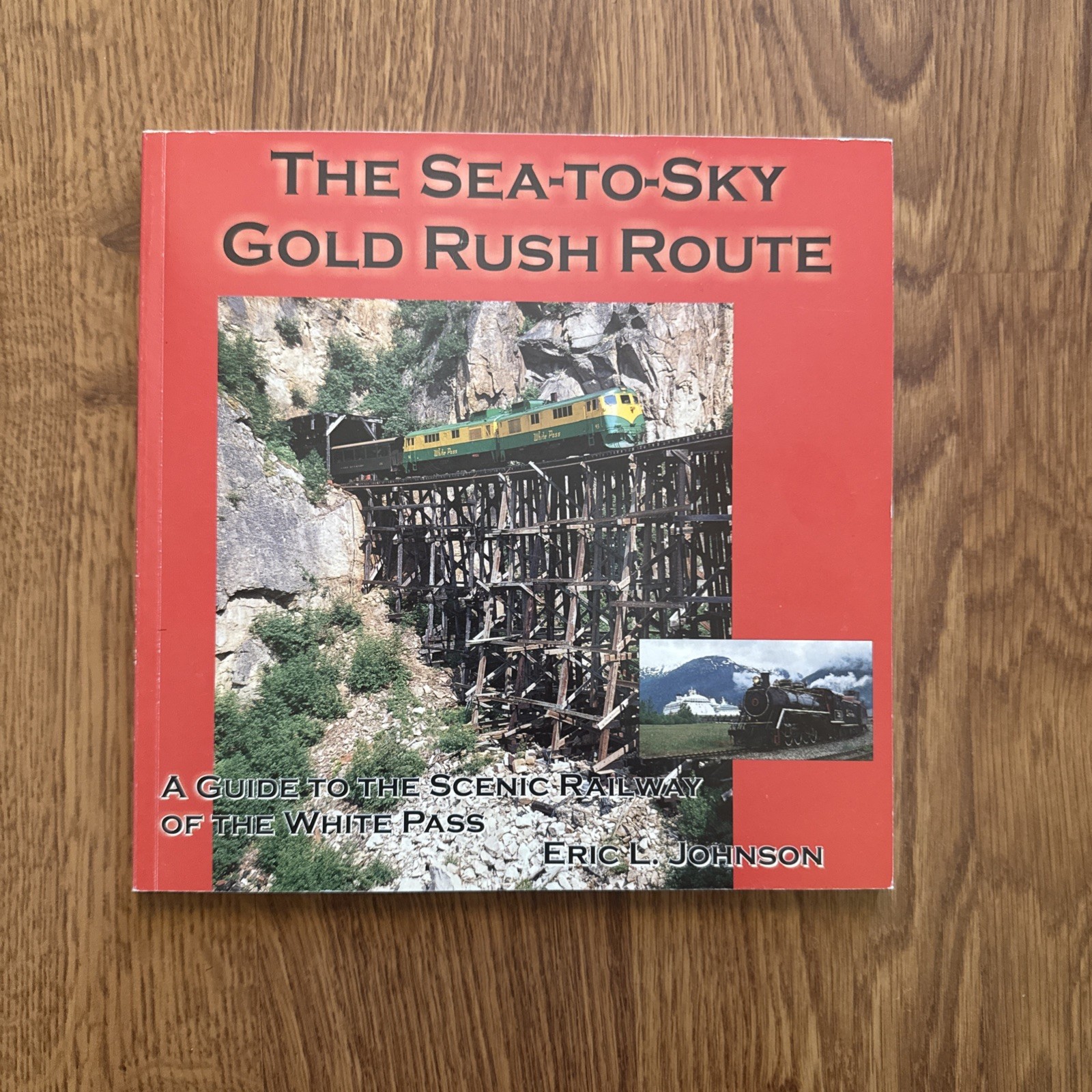 The Sea to Sky Gold Rush Route Guide to the Scenic Railway of the White Pass