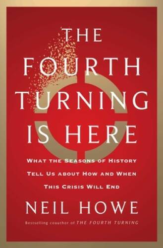 The Fourth Turning Is Here: What the Seasons of History Tell Us abou – VERY GOOD
