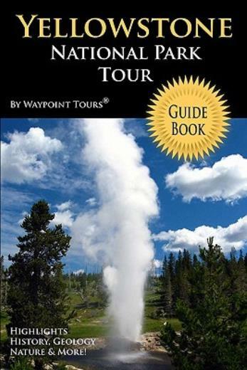 Yellowstone National Park Tour Guide Book: Your Personal Tour Guide For Yel…
