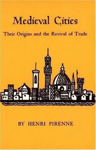 Medieval Cities: Their Origins and the Revival of Trade by Henri Pirenne