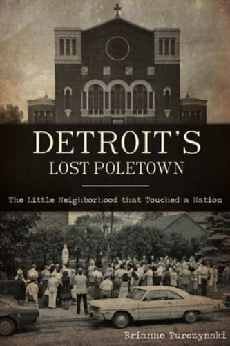 Detroit&rsquo;s Lost Poletown